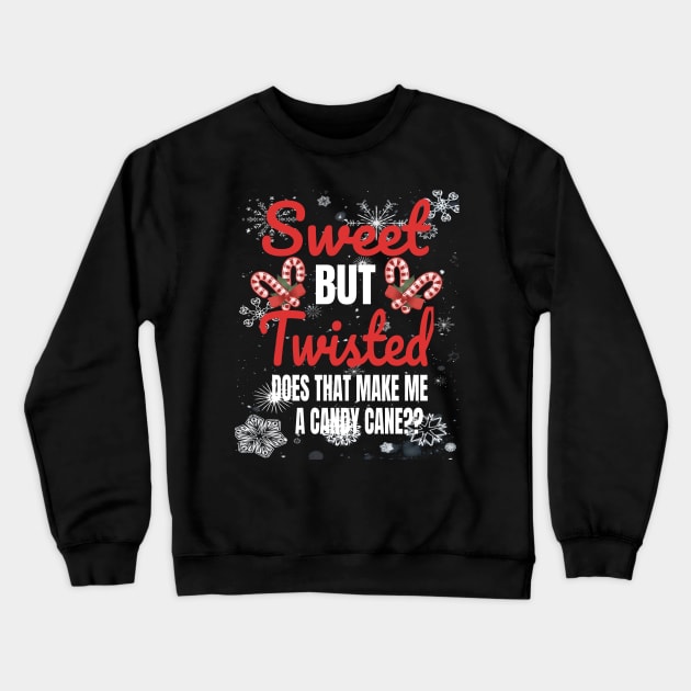 Sweet But Twisted Does That Make Me A Candy Cane? Crewneck Sweatshirt by KnMproducts